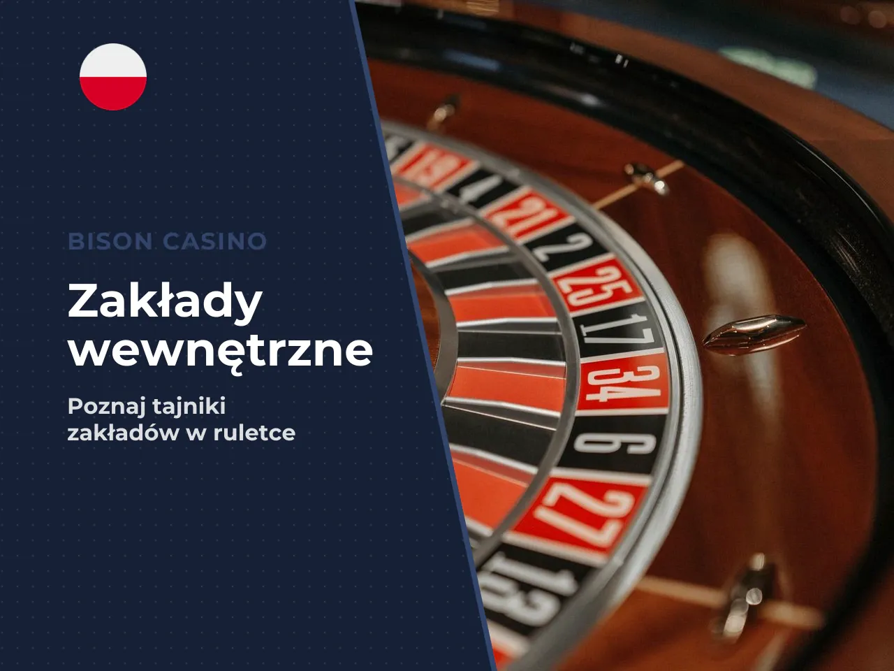 Zakłady wewnętrzne (inside bets) na stole ruletki. Inside bets lokuje się bezpośrednio na siatce liczb 1–36 odpowiadających kieszeniom koła oraz na sektorze 0. Najbardziej podstawowa opcja to Straight